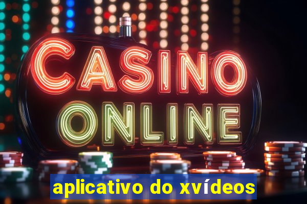 aplicativo do xvídeos