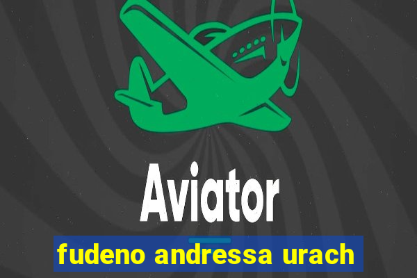 fudeno andressa urach
