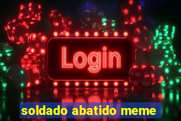 soldado abatido meme