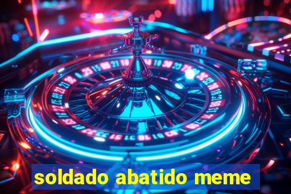 soldado abatido meme