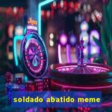 soldado abatido meme