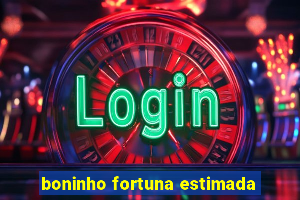 boninho fortuna estimada