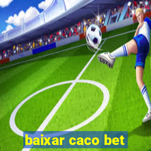 baixar caco bet