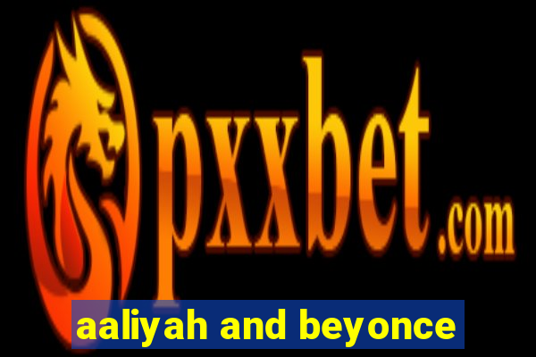 aaliyah and beyonce