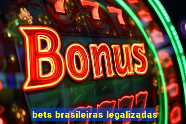 bets brasileiras legalizadas