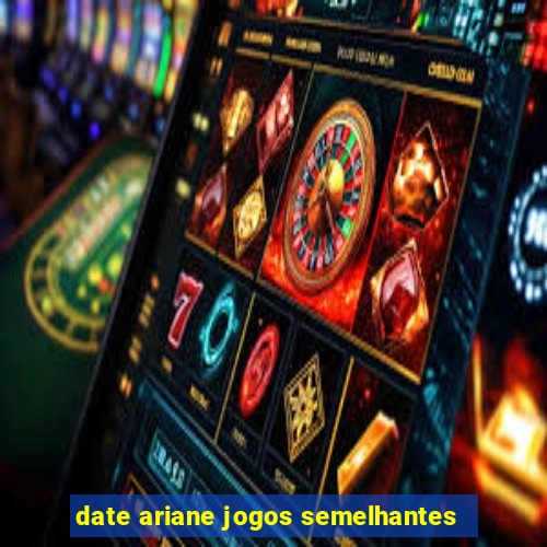 date ariane jogos semelhantes