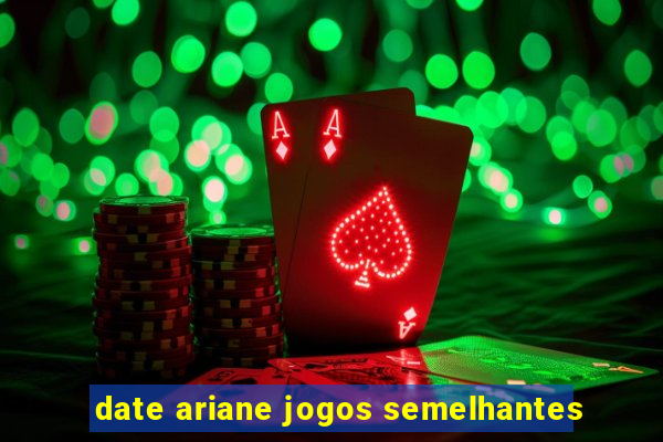 date ariane jogos semelhantes
