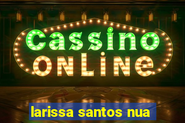 larissa santos nua
