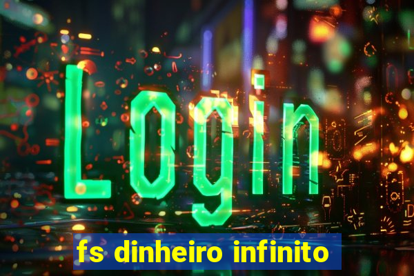 fs dinheiro infinito