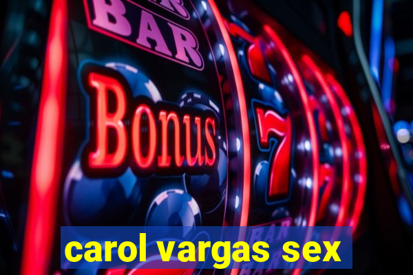 carol vargas sex