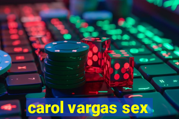 carol vargas sex