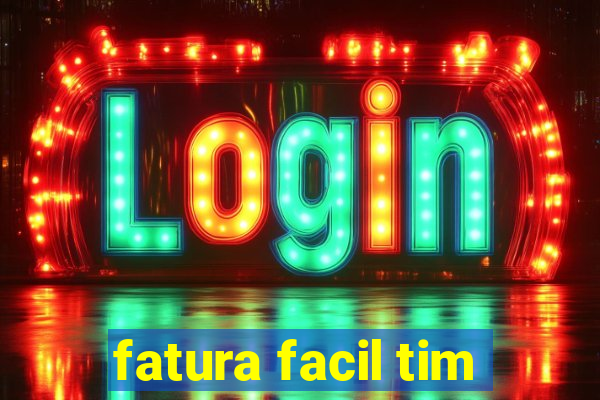 fatura facil tim