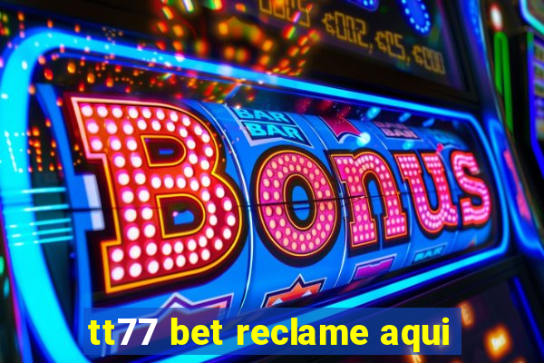 tt77 bet reclame aqui