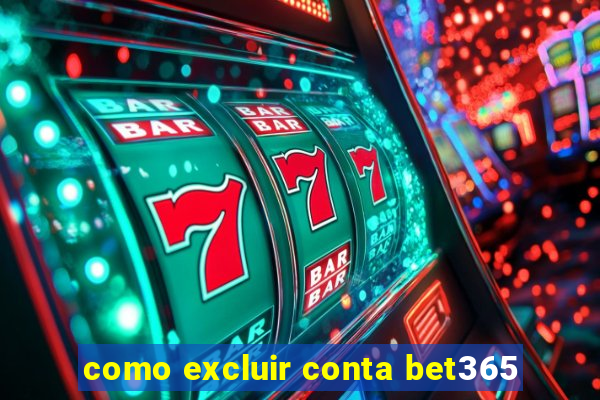 como excluir conta bet365