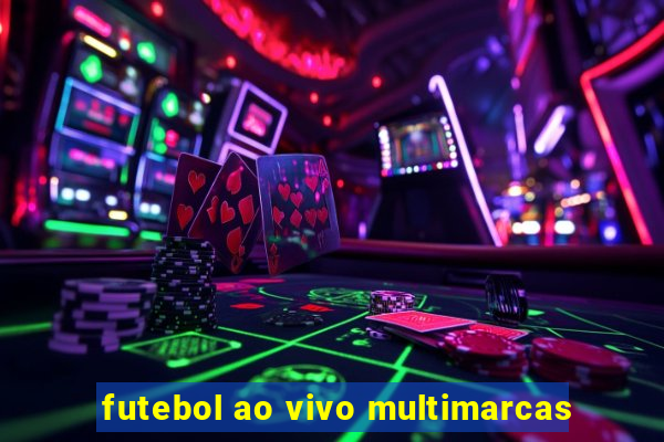 futebol ao vivo multimarcas