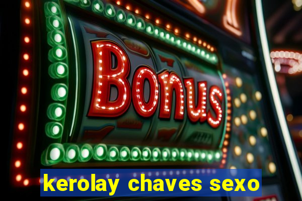 kerolay chaves sexo