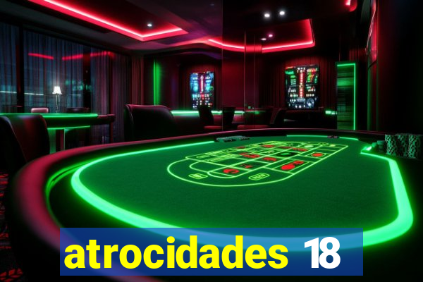 atrocidades 18