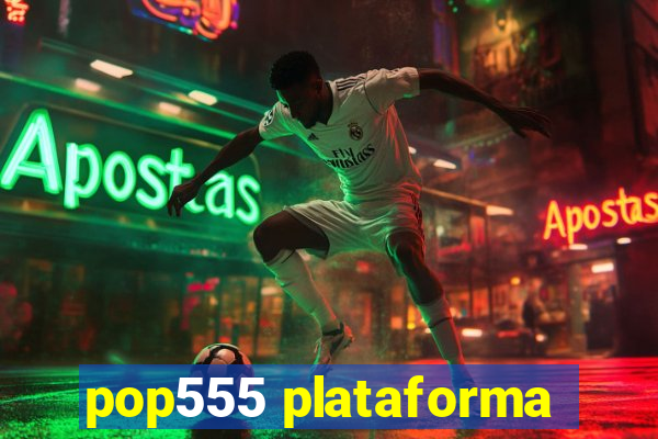 pop555 plataforma