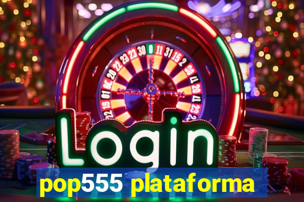 pop555 plataforma