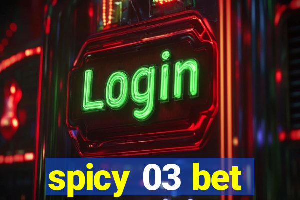 spicy 03 bet