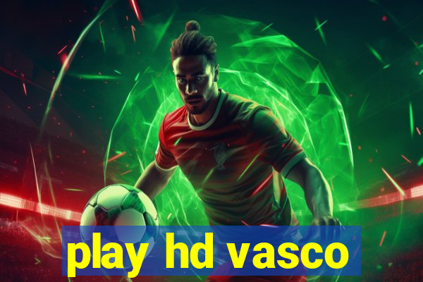 play hd vasco