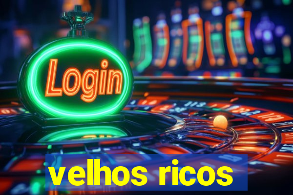 velhos ricos