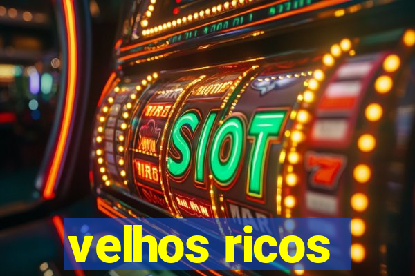 velhos ricos