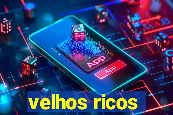 velhos ricos