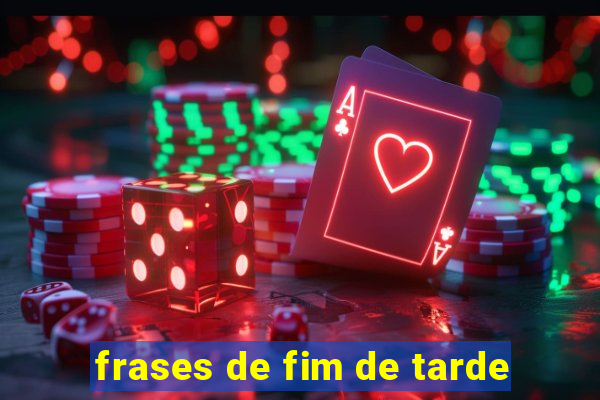 frases de fim de tarde