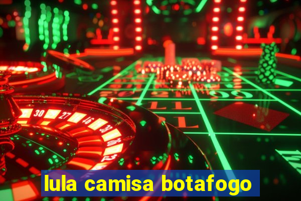 lula camisa botafogo