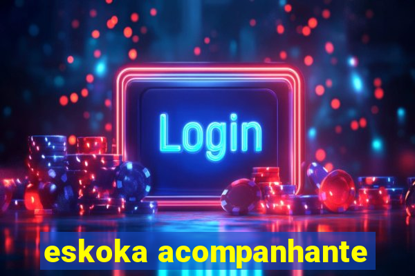 eskoka acompanhante