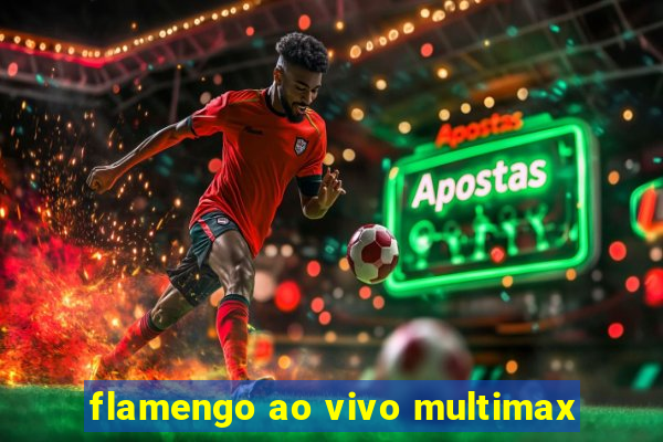 flamengo ao vivo multimax