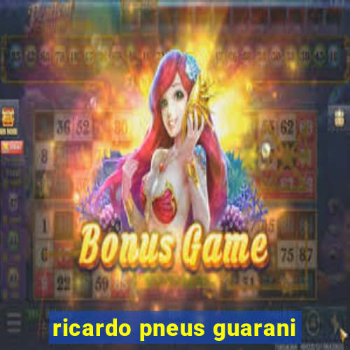 ricardo pneus guarani