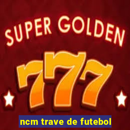 ncm trave de futebol