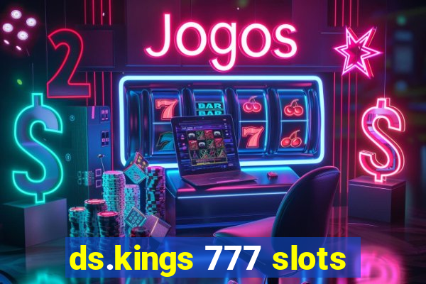 ds.kings 777 slots