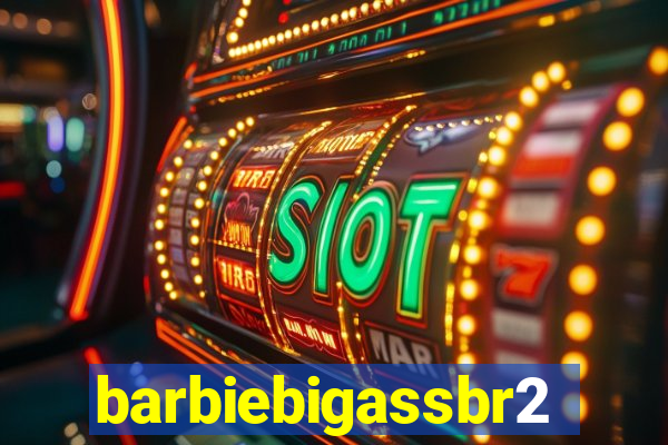 barbiebigassbr2
