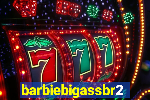barbiebigassbr2