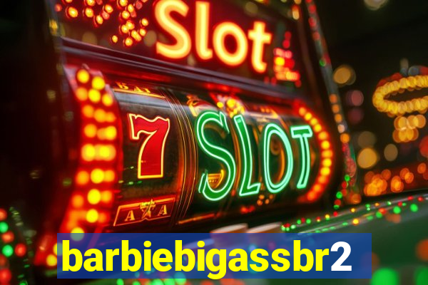 barbiebigassbr2