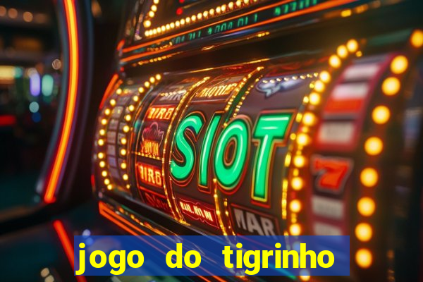 jogo do tigrinho que nao precisa depositar