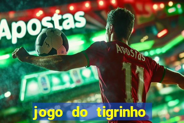 jogo do tigrinho que nao precisa depositar