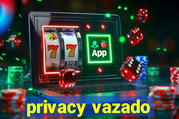 privacy vazado