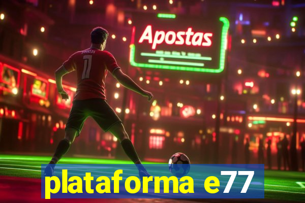 plataforma e77
