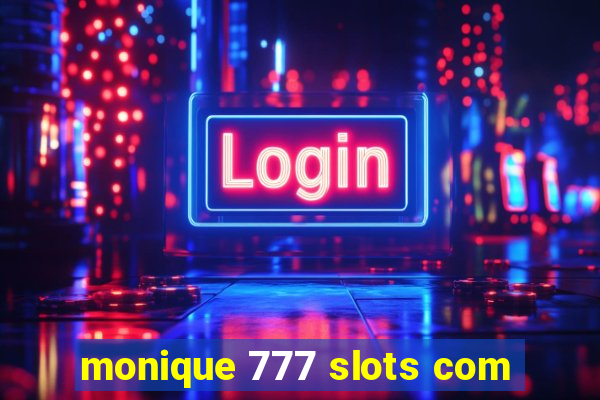 monique 777 slots com