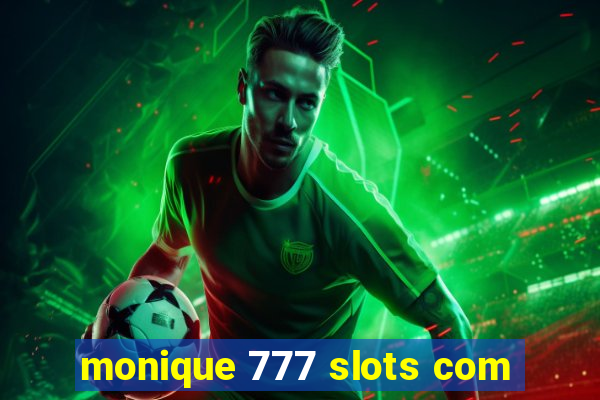 monique 777 slots com