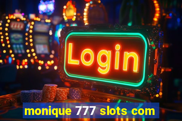monique 777 slots com