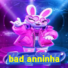 bad anninha