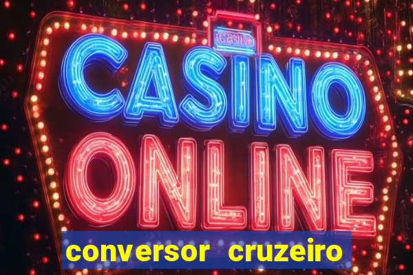 conversor cruzeiro para real