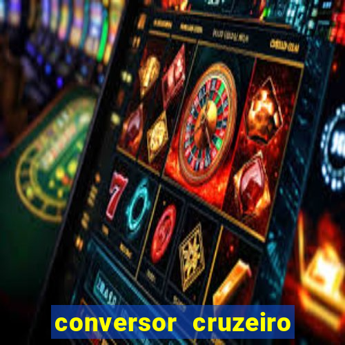 conversor cruzeiro para real