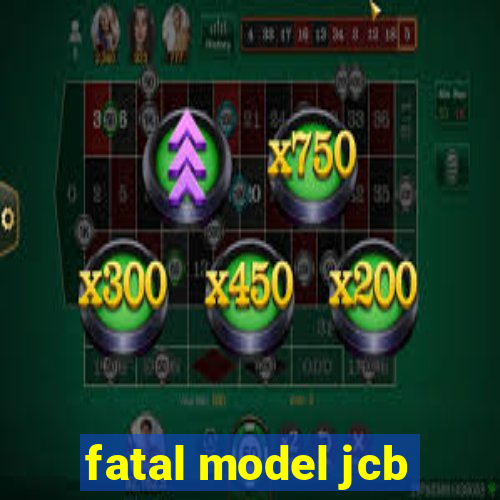 fatal model jcb