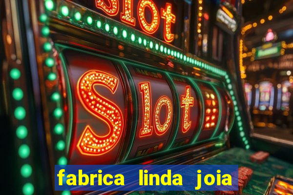 fabrica linda joia vitoria conquista bahia